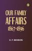 Our Family Affairs 1867-1896