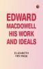Edward MacDowell His Work and Ideals