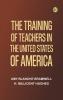 The training of teachers in the United States of America