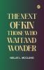 The Next of Kin: Those who Wait and Wonder