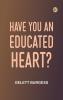 Have you an educated heart?