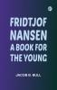 Fridtjof Nansen: A Book for the Young