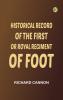 Historical Record of the First or Royal Regiment of Foot