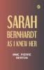 Sarah Bernhardt as I knew her