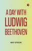 A Day with Ludwig Beethoven