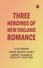 Three Heroines of New England Romance