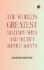 The World's Greatest Military Spies and Secret Service Agents