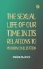 The Sexual Life of Our Time in Its Relations to Modern Civilization