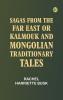 Sagas from the Far East or Kalmouk and Mongolian Traditionary Tales