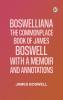 Boswelliana: The Commonplace Book of James Boswell with a Memoir and Annotations