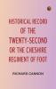 Historical record of the Twenty-second or the Cheshire Regiment of Foot