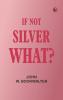 If Not Silver What?