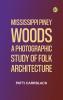 Mississippi Piney Woods: A Photographic Study of Folk Architecture