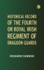 Historical Record of the Fourth or Royal Irish Regiment of Dragoon Guards.