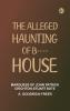 The Alleged Haunting of B---- House