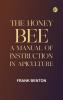 The honey bee: a manual of instruction in apiculture