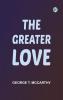 The Greater Love