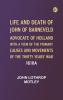 Life and Death of John of Barneveld Advocate of Holland : with a view of the primary causes and movements of the Thirty Years' War 1610a