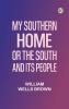 My Southern Home: Or the South and Its People