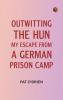 Outwitting the Hun: My Escape from a German Prison Camp