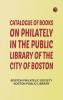Catalogue of books on philately in the Public Library of the city of Boston