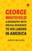 George Whitefield: A Biography with special reference to his labors in America