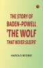 The Story of Baden-Powell: 'The Wolf That Never Sleeps'