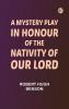 A Mystery Play in Honour of the Nativity of our Lord