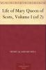 Life of Mary Queen of Scots Volume 1 (of 2)