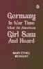 Germany in War Time: What an American Girl Saw and Heard