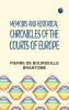 Memoirs and Historical Chronicles of the Courts of Europe