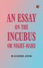 An Essay on the Incubus or Night-mare