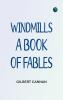 Windmills: A book of fables