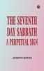The Seventh Day Sabbath a Perpetual Sign