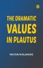 The Dramatic Values in Plautus