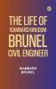 The life of Isambard Kingdom Brunel Civil Engineer
