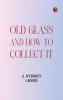 Old Glass and How to Collect it