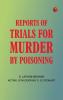 Reports of Trials for Murder by Poisoning