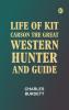 Life of Kit Carson the Great Western Hunter and Guide