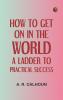 How to Get on in the World: A Ladder to Practical Success