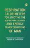 Respiration Calorimeters for Studying the Respiratory Exchange and Energy Transformations of Man