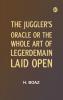 The Juggler's Oracle or The Whole Art of Legerdemain Laid Open