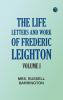 The Life Letters and Work of Frederic Leighton. Volume I