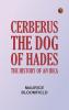 Cerberus the dog of Hades: The history of an idea