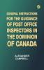 General Instructions for the Guidance of Post Office Inspectors in the Dominion of Canada