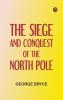 The Siege and Conquest of the North Pole