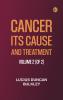 Cancer: Its Cause and Treatment Volume 2 (of 2)