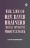 The Life of Rev. David Brainerd Chiefly Extracted from His Diary