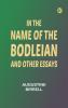In the Name of the Bodleian and Other Essays