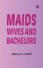 Maids Wives and Bachelors